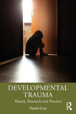 Developmental Trauma: Theory, Research and Practice - Daniel Cruz - cover