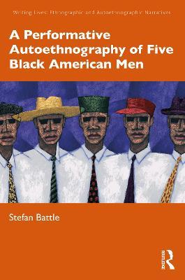 A Performative Autoethnography of Five Black American Men - Stefan Battle - cover