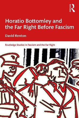 Horatio Bottomley and the Far Right Before Fascism - David Renton - cover