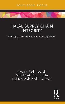 Halal Supply Chain Integrity: Concept, Constituents and Consequences - Zawiah Abdul Majid,Mohd Farid Shamsudin,Nor Aida Abdul Rahman - cover