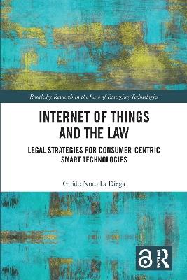 Internet of Things and the Law: Legal Strategies for Consumer-Centric Smart Technologies - Guido Noto La Diega - cover