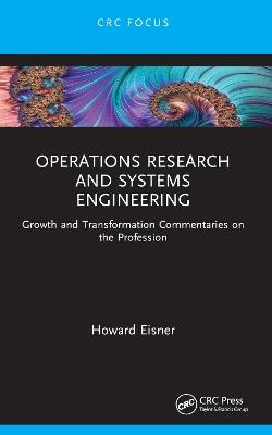 Operations Research and Systems Engineering: Growth and Transformation Commentaries on the Profession - Howard Eisner - cover