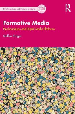 Formative Media: Psychoanalysis and Digital Media Platforms - Steffen Krüger - cover