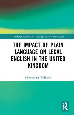 The Impact of Plain Language on Legal English in the United Kingdom - Christopher Williams - cover