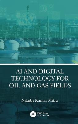 AI and Digital Technology for Oil and Gas Fields - Niladri Kumar Mitra - cover