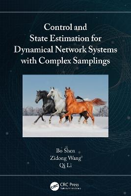 Control and State Estimation for Dynamical Network Systems with Complex Samplings - Bo Shen,Zidong Wang,Qi Li - cover