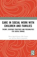 Care in Social Work with Children and Families: Theory, Everyday Practices and Possibilities for Social Change