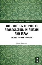 The Politics of Public Broadcasting in Britain and Japan: The BBC and NHK Compared