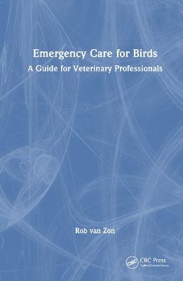 Emergency Care for Birds: A Guide for Veterinary Professionals - Rob van Zon - cover