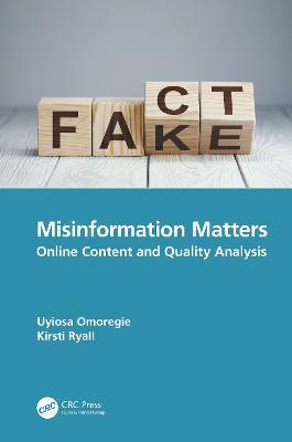 Misinformation Matters: Online Content and Quality Analysis - Uyiosa Omoregie,Kirsti Ryall - cover