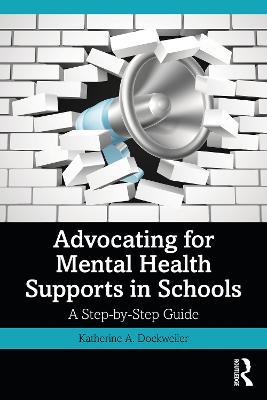 Advocating for Mental Health Supports in Schools: A Step-by-Step Guide - Katherine A. Dockweiler - cover