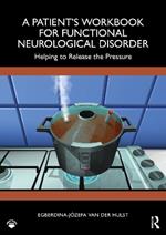 A Patient’s Workbook for Functional Neurological Disorder: Helping To Release the Pressure