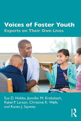 Voices of Foster Youth: Experts on Their Own Lives - Sue D. Hobbs,Jennifer M. Krebsbach,Rakel P. Larson - cover