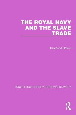 The Royal Navy and the Slave Trade - Raymond C. Howell - cover