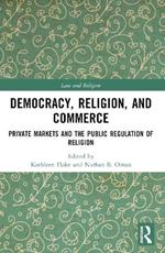 Democracy, Religion, and Commerce: Private Markets and the Public Regulation of Religion