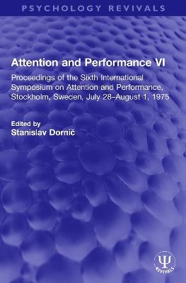 Attention and Performance VI: Proceedings of the Sixth International Symposium on Attention and Performance, Stockholm, Sweden, July 28–August 1, 1975 - cover