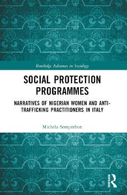 Social Protection Programmes: Narratives of Nigerian Women and Anti-Trafficking Practitioners in Italy - Michela Semprebon - cover