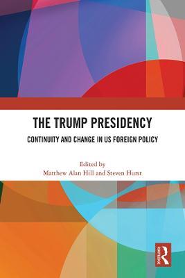 The Trump Presidency: Continuity and Change in US Foreign Policy - cover