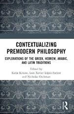 Contextualizing Premodern Philosophy: Explorations of the Greek, Hebrew, Arabic, and Latin Traditions