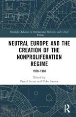 Neutral Europe and the Creation of the Nonproliferation Regime: 1958-1968