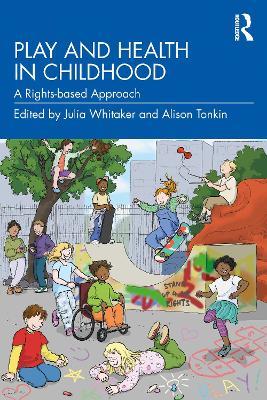 Play and Health in Childhood: A Rights-based Approach - Julia Whitaker,Alison Tonkin - cover