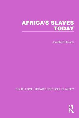 Africa's Slaves Today - Jonathan Derrick - cover