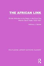 The African Link: The African Link: British Attitudes in the Era of the Atlantic Slave Trade, 1550–1807