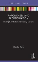 Forgiveness and Reconciliation: Initiating Individuation and Enabling Liberation