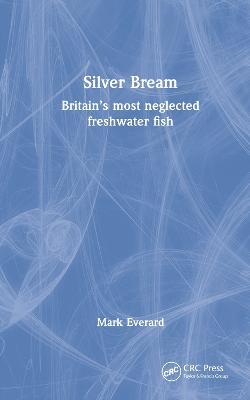 Silver Bream: Britain's most neglected freshwater fish - Mark Everard - cover