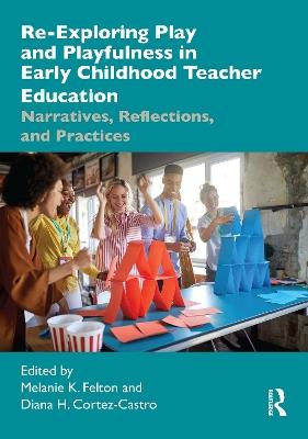 Re-Exploring Play and Playfulness in Early Childhood Teacher Education: Narratives, Reflections, and Practices - cover