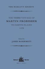 The Third Voyage of Martin Frobisher to Baffin Island, 1578