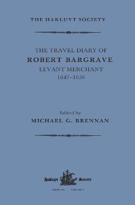 The Travel Diary of Robert Bargrave Levant Merchant (1647-1656) - Richard Bargrave - cover