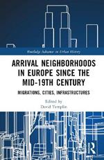 Arrival Neighborhoods in Europe since the mid-19th Century: Migrations, Cities, Infrastructures