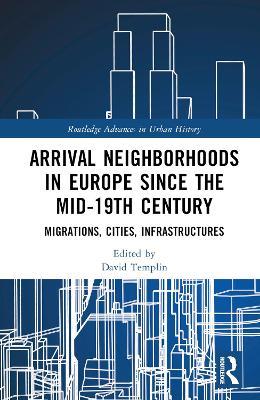 Arrival Neighborhoods in Europe since the mid-19th Century: Migrations, Cities, Infrastructures - cover