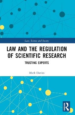 Law and the Regulation of Scientific Research: Trusting Experts - Mark Davies - cover