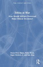 Ethics at War: How Should Military Personnel Make Ethical Decisions?