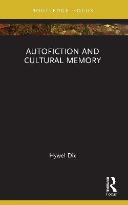 Autofiction and Cultural Memory - Hywel Dix - cover