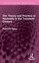 The Theory and Practice of Neutrality in the Twentieth Century