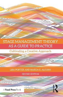 Stage Management Theory as a Guide to Practice: Cultivating a Creative Approach - Lisa Porter,Narda E. Alcorn - cover