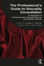 The Professional's Guide to Sexuality Consultation: An Exploration of Entrepreneurship, Strategic Planning, and Business Influence