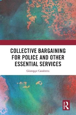 Collective Bargaining for Police and Other Essential Services - Giuseppe Carabetta - cover