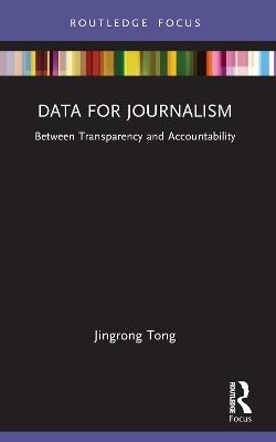 Data for Journalism: Between Transparency and Accountability - Jingrong Tong - cover