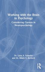 Working with the Brain in Psychology: Considering Careers in Neuropsychology