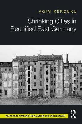 Shrinking Cities in Reunified East Germany - Agim Kërçuku - cover