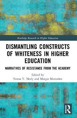 Dismantling Constructs of Whiteness in Higher Education: Narratives of Resistance from the Academy - cover