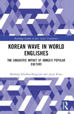 Korean Wave in World Englishes: The Linguistic Impact of Korea's Popular Culture - Brittany Khedun-Burgoine,Jieun Kiaer - cover