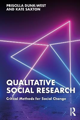 Qualitative Social Research: Critical Methods for Social Change - Priscilla Dunk-West,Kate Saxton - cover