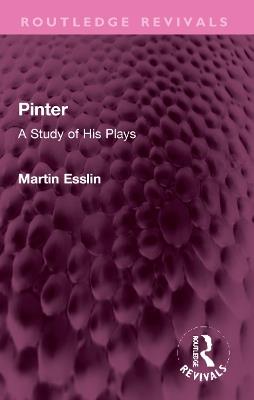 Pinter: A Study of His Plays - Martin Esslin - cover