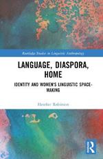 Language, Diaspora, Home: Identity and Women’s Linguistic Space-Making