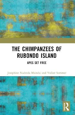 The Chimpanzees of Rubondo Island: Apes Set Free - Josephine Nadezda Msindai,Volker Sommer - cover